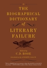 The Biographical Dictionary of Literary Failure By C. D. Rose, Andrew Gallix (Introduction by) Cover Image