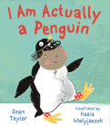 I Am Actually a Penguin By Sean Taylor, Kasia Matyjaszek (Illustrator) Cover Image