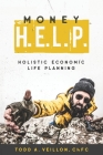 Money H.E.L.P.: Holistic Economic Life Planning By Todd a. Veillon Cover Image