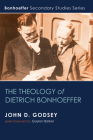 The Theology of Dietrich Bonhoeffer (Bonhoeffer Secondary Studies) Cover Image