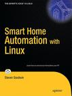 Smart Home Automation with Linux (Expert's Voice in Linux) By Steven Goodwin Cover Image