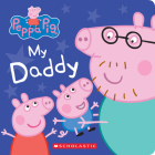 My Daddy (Peppa Pig) By Scholastic, EOne (Illustrator) Cover Image