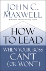 How to Lead When Your Boss Can't (or Won't) By John C. Maxwell Cover Image