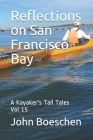 Reflections on San Francisco Bay: A Kayaker's Tall Tales: Vol 15 Cover Image