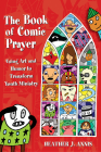 The Book of Comic Prayer: Using Art and Humor to Transform Youth Ministry By Heather J. Annis Cover Image