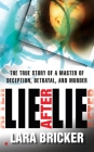 Lie After Lie: The True Story of A Master of Deception, Betrayal, and Murder By Lara Bricker Cover Image
