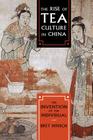 The Rise of Tea Culture in China: The Invention of the Individual (Asia/Pacific/Perspectives) By Bret Hinsch Cover Image