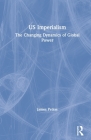 US Imperialism: The Changing Dynamics of Global Power (Globalization) Cover Image