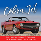 Cobra Jet: The History of Ford's Greatest High-Performance Muscle Cars By Rob Kinnan, Diego Rosenberg Cover Image