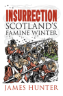 Insurrection: Scotland's Famine Winter By James Hunter Cover Image