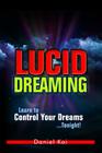 Lucid Dreaming: Learn to Control Your Dreams...Tonight! By Daniel Kai Cover Image