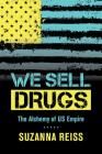 We Sell Drugs: The Alchemy of US Empire (American Crossroads #39) Cover Image