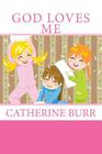 God Loves Me By Catherine Burr Cover Image