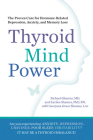 Thyroid Mind Power: The Proven Cure for Hormone-Related Depression, Anxiety, and Memory Loss By Richard Shames, Karliee Shames, Georjana Grace Shames, Sam Von Reiche (Foreword by) Cover Image
