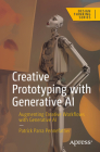 Creative Prototyping with Generative AI: Augmenting Creative Workflows with Generative AI By Patrick Parra Pennefather Cover Image