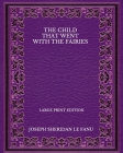 The Child That Went With The Fairies - Large Print Edition Cover Image