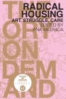 Radical Housing: Art, Struggle, Care By Ana Vilenica (Editor) Cover Image