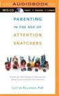Parenting in the Age of Attention Snatchers: A Step-By-Step Guide to Balancing Your Child's Use of Technology By Lucy Jo Palladino, Abby Craden (Read by) Cover Image