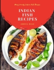 Indian Fish Recipes: Many Variety Indian Fish Recipes By Abdul Riaz Cover Image