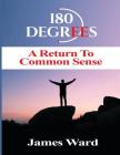 180 Degrees A Return To Common Sense By James Ward Cover Image