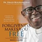 Forgiveness Makes You Free Lib/E: A Dramatic Story of Healing and Reconciliation from the Heart of Rwanda By Jd Jackson (Read by), Immaculee Ilibagiza (Foreword by), Immaculee Ilibagiza (Contribution by) Cover Image