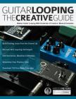 Guitar Looping - The Creative Guide By Kristof Neyens, Joseph Alexander, Tim Pettingale (Editor) Cover Image