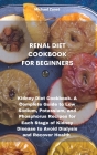 Renal Diet Cookbook for Beginners: Kidney Diet Cookbook. A Complete Guide to Low Sodium, Potassium, and Phosphorus Recipes for Each Stage of Kidney Di Cover Image