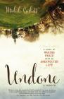 Undone: A Story of Making Peace with an Unexpected Life Cover Image