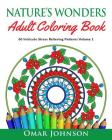 Nature's Wonders Adult Coloring Book Vol 1: 60 Intricate Stress Relieving Patterns By Omar Johnson Cover Image