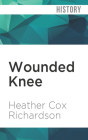 Wounded Knee: Party Politics and the Road to an American Massacre By Heather Cox Richardson, Jonathan Davis (Read by) Cover Image