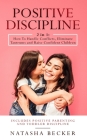 Positive Discipline: 2 In 1: How To Handle Conflicts, Eliminate Tantrums And Raise Confident Children By Natasha Becker Cover Image