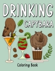 Drinking Capybara Coloring Book: Coloring Books for Adult, Animal Painting Page with Coffee and Cocktail Recipes, Gifts for Capybara Lovers By Paperland Online Store (Illustrator) Cover Image