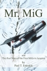 Mr. MiG: and The Real Story of the First MiGs in America By Paul Entrekin Cover Image