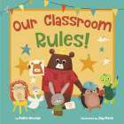Our Classroom Rules! By Kallie George, Jay Fleck (Illustrator) Cover Image