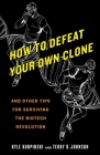 How to Defeat Your Own Clone: And Other Tips for Surviving the Biotech Revolution Cover Image