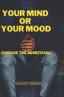 Your Mind or Your Mood: (Choose the beneficial) By Nancy Simon Cover Image