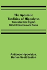 The Apostolic Tradition of Hippolytus; Translated into English with Introduction and Notes By Antipope Hippolytus, Burton Scott Easton Cover Image