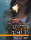 Stay Wild Flower Child: How to Be a Hippie By Arielle Kelly Cover Image