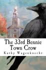 The 33rd Bennie Town Crow By Kathy Wagenknecht Cover Image