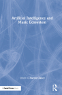 Artificial Intelligence and Music Ecosystem By Martin Clancy (Editor) Cover Image
