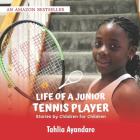 Life of a Junior Tennis Player: Stories by Children for Children By Tahlia Ayandare Cover Image