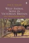 Wild Animal Skins in Victorian Britain: Zoos, Collections, Portraits, and Maps By Ann C. Colley Cover Image