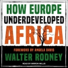 How Europe Underdeveloped Africa By Angela Y. Davis (Contribution by), Walter Rodney, Mirron Willis (Read by) Cover Image