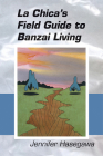 La Chica's Field Guide to Banzai Living By Jennifer Hasegawa Cover Image