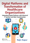 Digital Platforms and Transformation of Healthcare Organizations: Integrating Digital Platforms with Advanced IT Systems and Work Transformation Cover Image