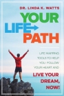 Your Life Path: Life Mapping Tools to Help You Follow Your Heart and Live Your Dream, Now! Cover Image