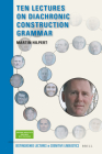Ten Lectures on Diachronic Construction Grammar (Distinguished Lectures in Cognitive Linguistics #26) By Martin Hilpert Cover Image