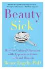 Beauty Sick: How the Cultural Obsession with Appearance Hurts Girls and Women Cover Image