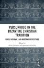 Personhood in the Byzantine Christian Tradition: Early, Medieval, and Modern Perspectives By Alexis Torrance (Editor), Symeon Paschalidis (Editor) Cover Image