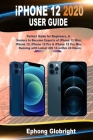 iPhone 12 2020 User Guide: Perfect Guide for Beginners, & Seniors to Become Experts of iPhone 12 Mini, iPhone 12, iPhone 12 Pro & iPhone 12 Pro M By Ephong Globright Cover Image